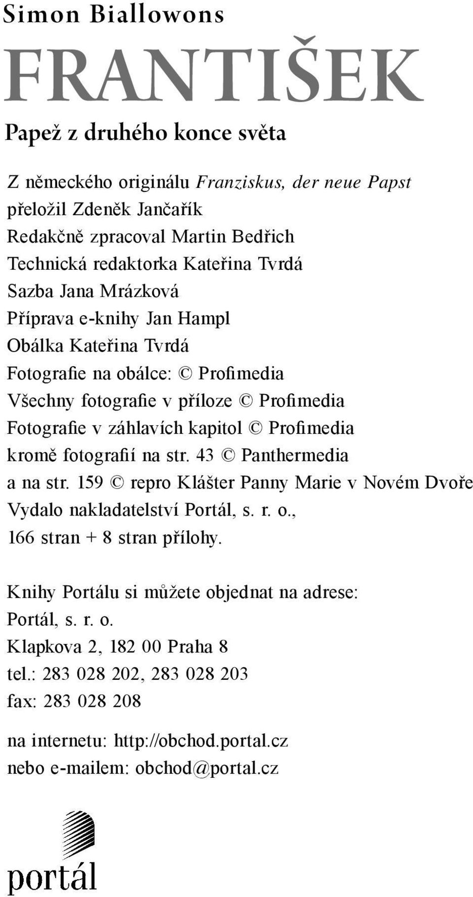 Profimedia kromě fotografií na str. 43 Panthermedia a na str. 159 repro Klášter Panny Marie v Novém Dvoře Vydalo nakladatelství Portál, s. r. o., 166 stran + 8 stran přílohy.