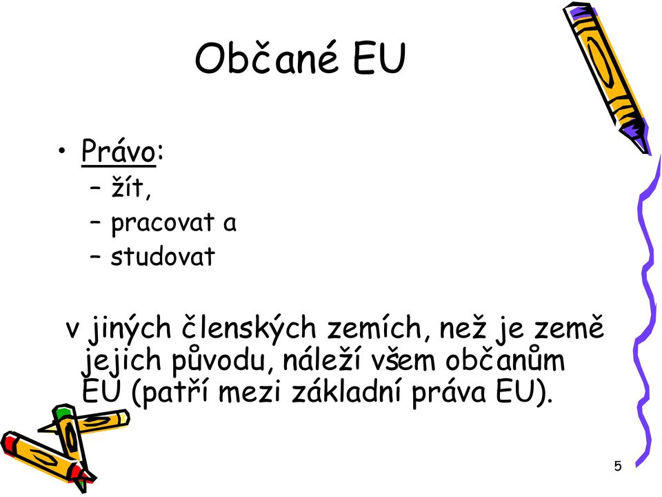 než je země jejich původu, náleží