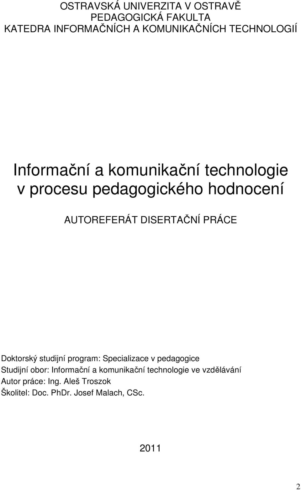 Doktorský studijní program: Specializace v pedagogice Studijní obor: Informační a komunikační