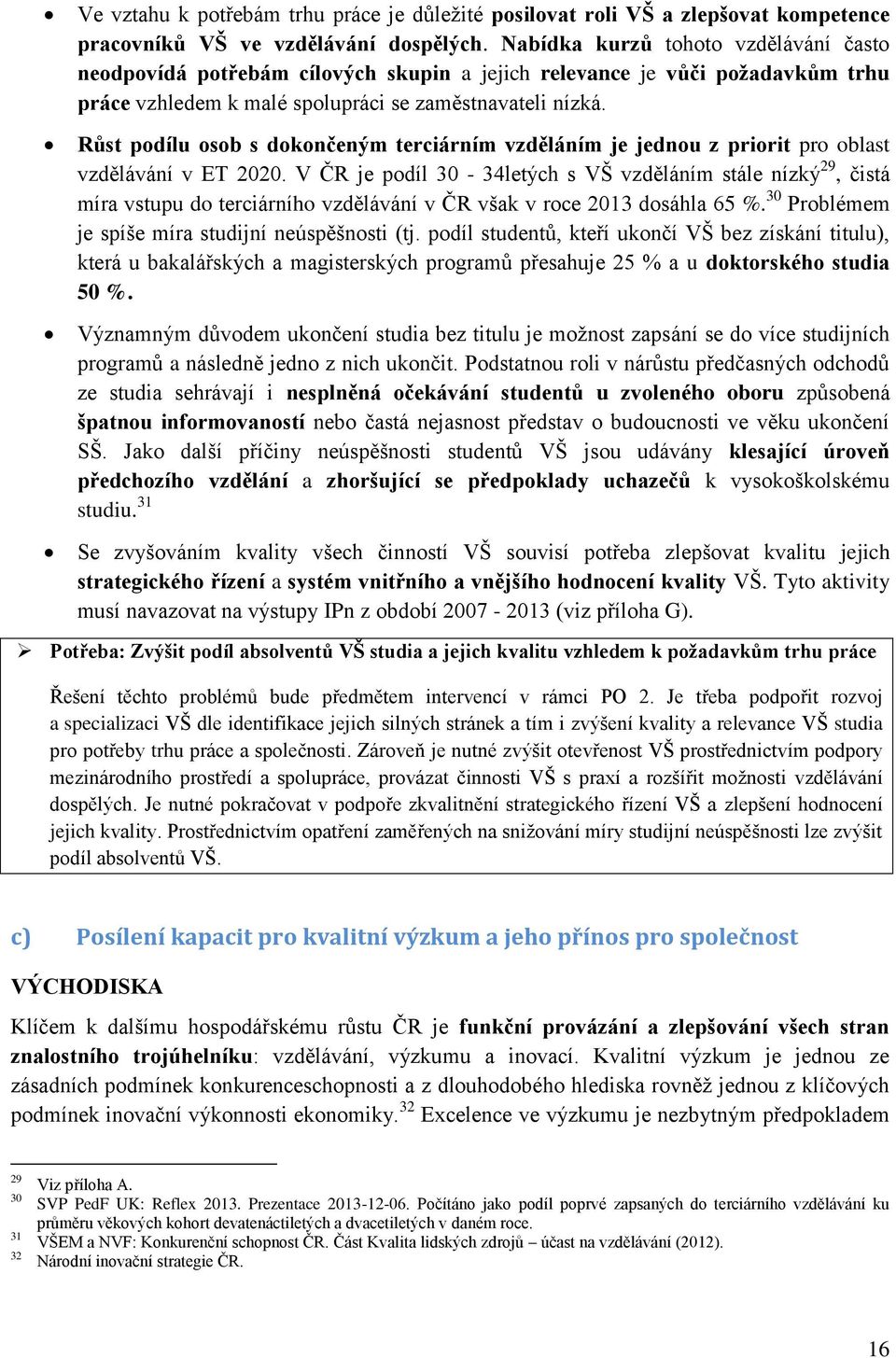 Růst podílu osob s dokončeným terciárním vzděláním je jednou z priorit pro oblast vzdělávání v ET 2020.