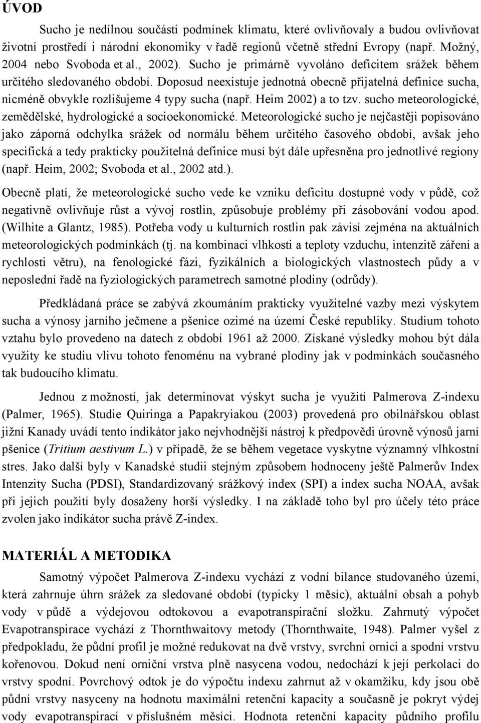 Heim 2002) a to tzv. sucho meteorologické, zemědělské, hydrologické a socioekonomické.