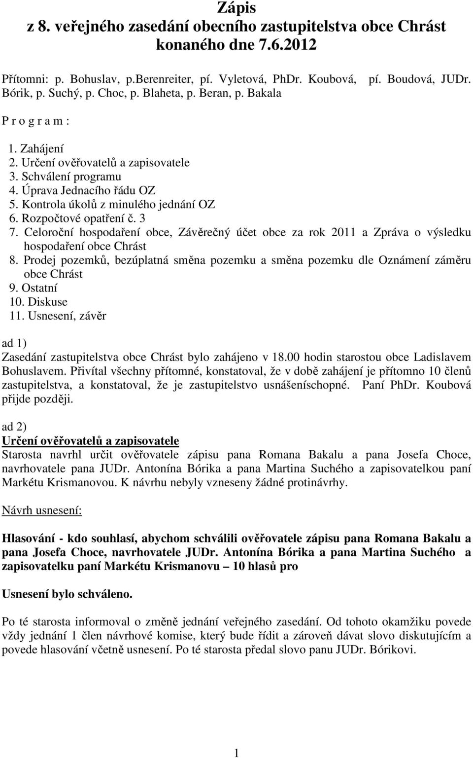 Rozpočtové opatření č. 3 7. Celoroční hospodaření obce, Závěrečný účet obce za rok 2011 a Zpráva o výsledku hospodaření obce Chrást 8.