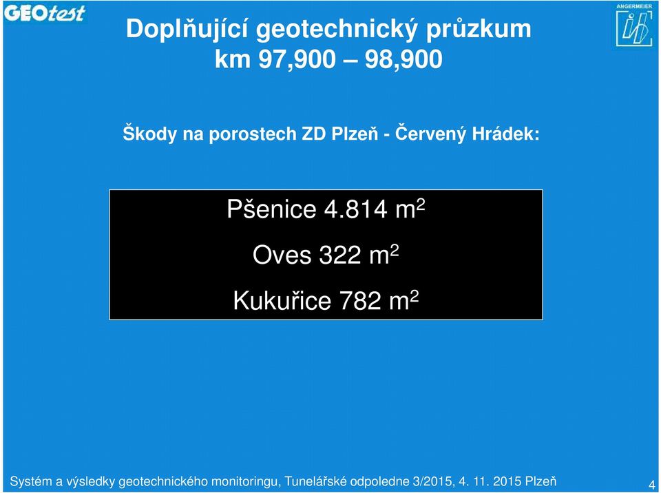 814 m 2 Oves 322 m 2 Kukuřice 782 m 2 Systém a výsledky