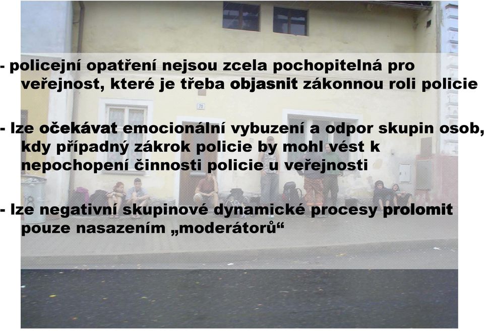 osob, kdy případný zákrok policie by mohl vést k nepochopení činnosti policie u