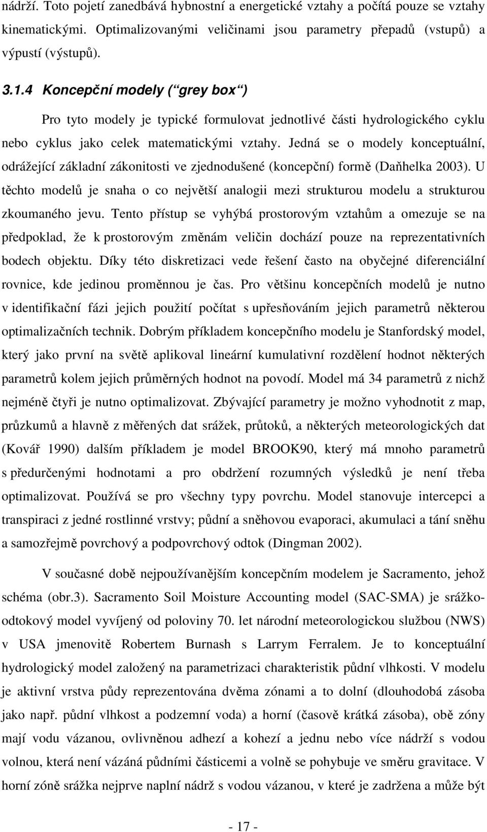 Jedná se o modely konceptuální, odrážející základní zákonitosti ve zjednodušené (koncepční) formě (Daňhelka 2003).