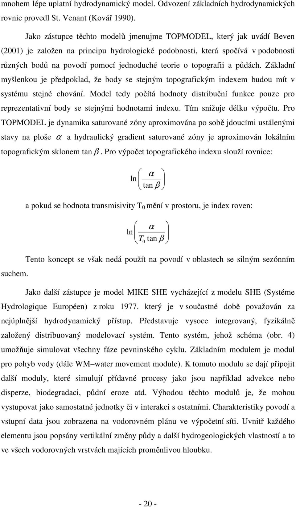 o topografii a půdách. Základní myšlenkou je předpoklad, že body se stejným topografickým indexem budou mít v systému stejné chování.