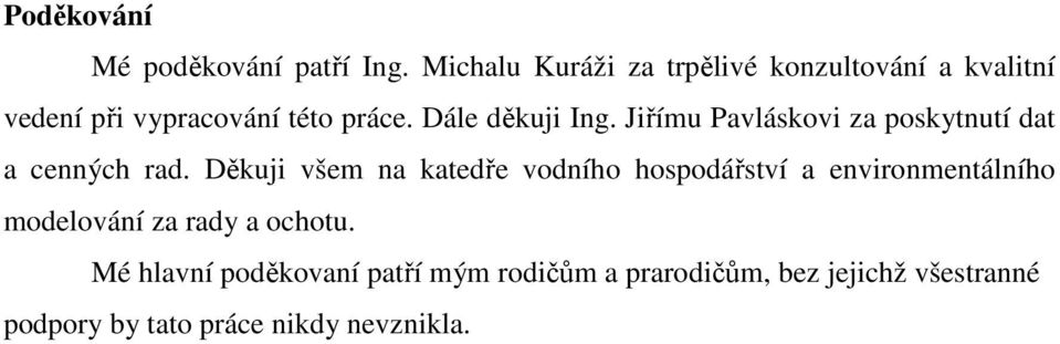 Dále děkuji Ing. Jiřímu Pavláskovi za poskytnutí dat a cenných rad.