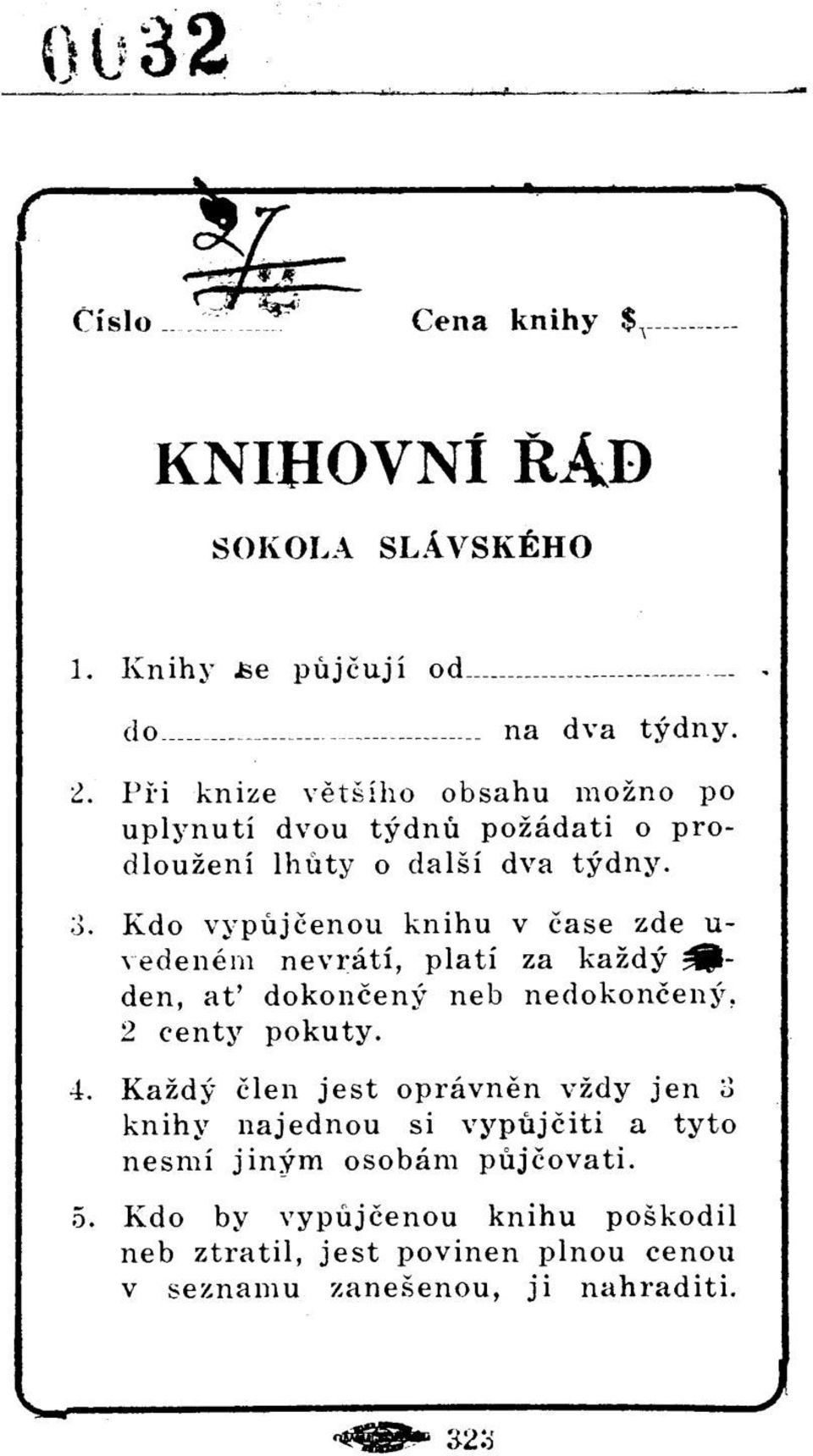 Kdo vypujcenou knihu v case zde u- vedenem nevrati, plati za kazdy ^Pden, at' dokonceny neb nedokonceny. 2 centy pokuty. 4.