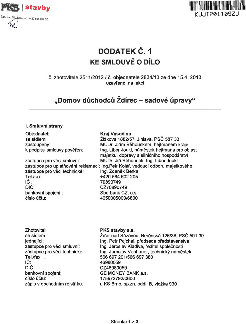 Libor Joukl, náměstek hejtmana pro oblast majetku, dopravy a silničního hospodářství zástupce pro věci smluvní: MUDr. Jiří Běhounek, Ing. Libor Joukl zástupce pro uplatňování reklamací: Ing.