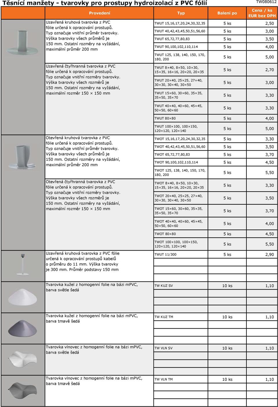 Výška tvarovky všech rozměrů je 150 mm.