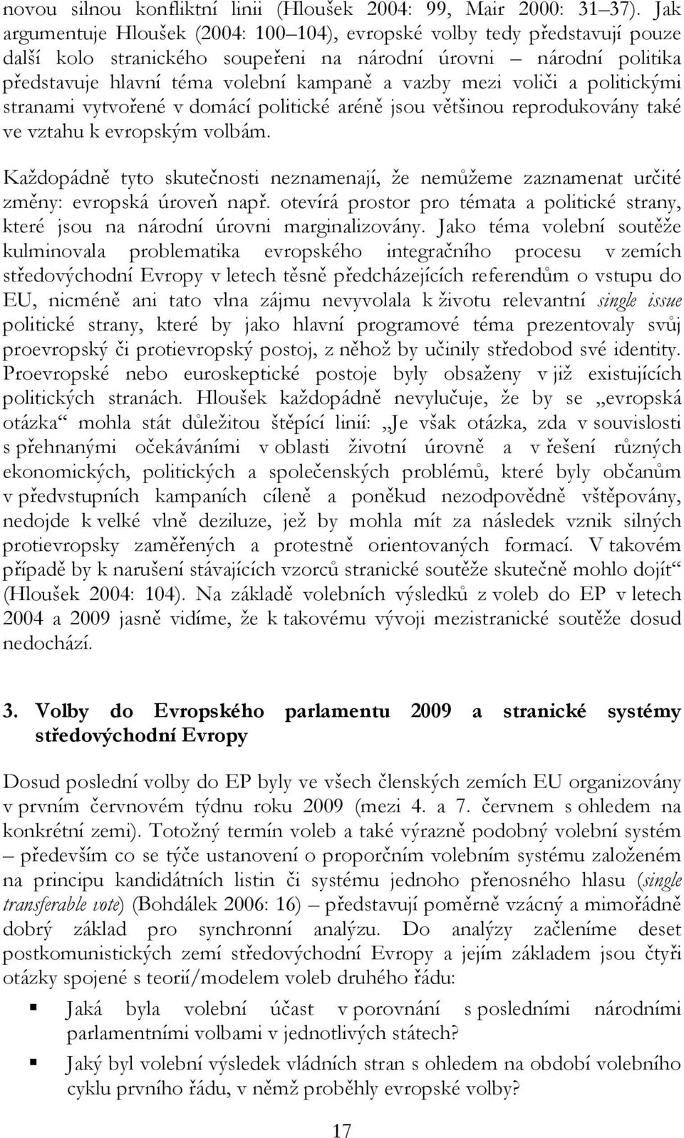 voliči a politickými stranami vytvořené v domácí politické aréně jsou většinou reprodukovány také ve vztahu k evropským volbám.