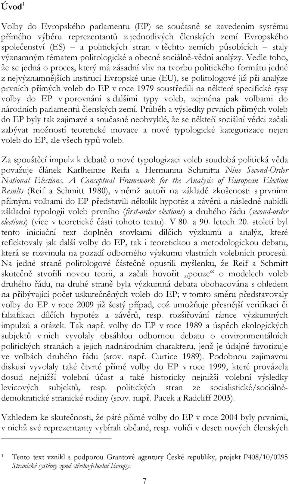 Vedle toho, že se jedná o proces, který má zásadní vliv na tvorbu politického formátu jedné z nejvýznamnějších institucí Evropské unie (EU), se politologové již při analýze prvních přímých voleb do