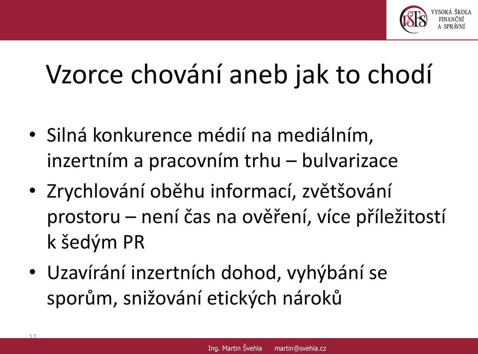 čas na ověření, více příležitostí k šedým PR Uzavírání inzertních dohod, vyhýbání