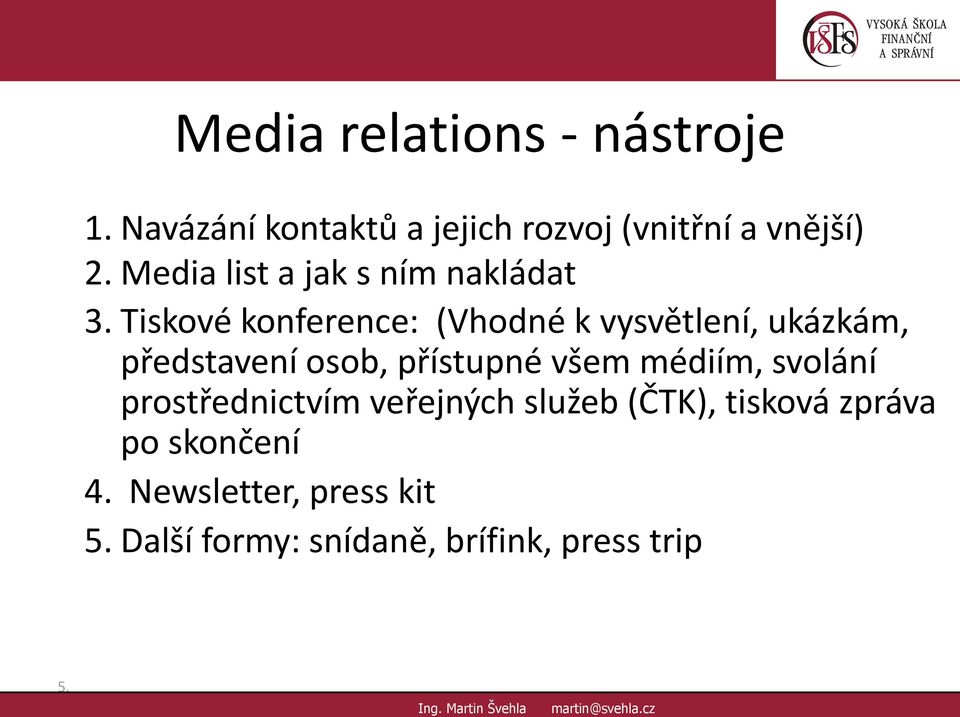 Tiskové konference: (Vhodné k vysvětlení, ukázkám, představení osob, přístupné všem médiím, svolání