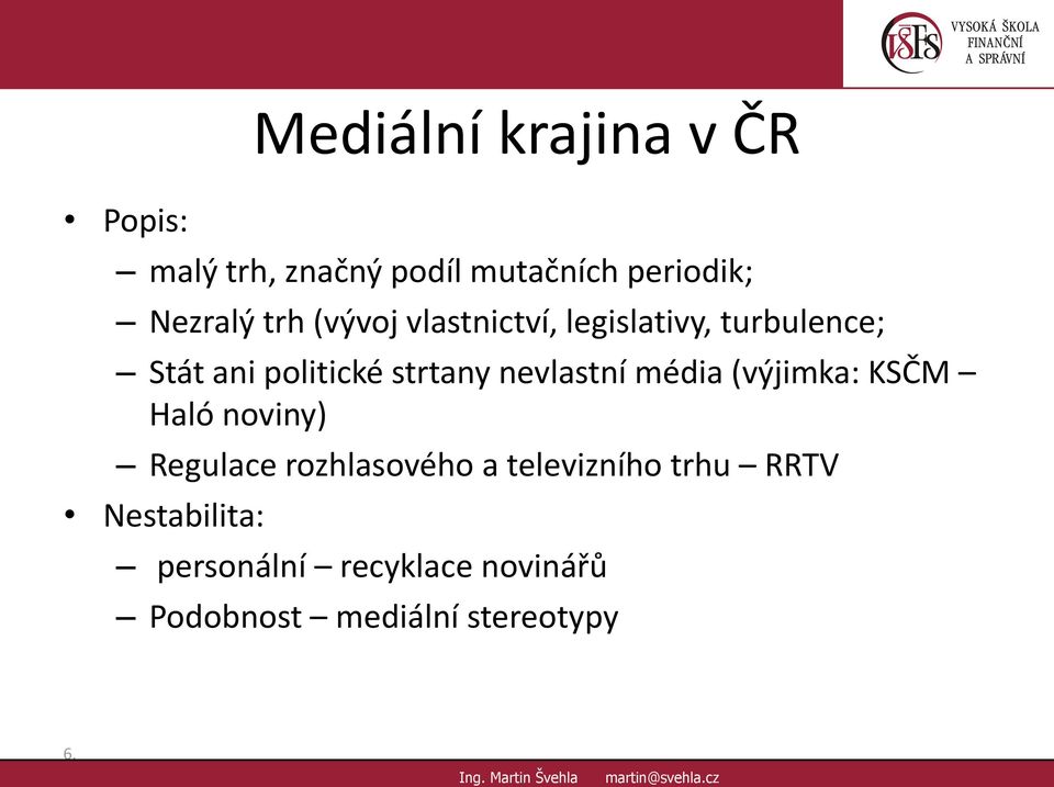 noviny) Regulace rozhlasového a televizního trhu RRTV Nestabilita: Mediální krajina v ČR