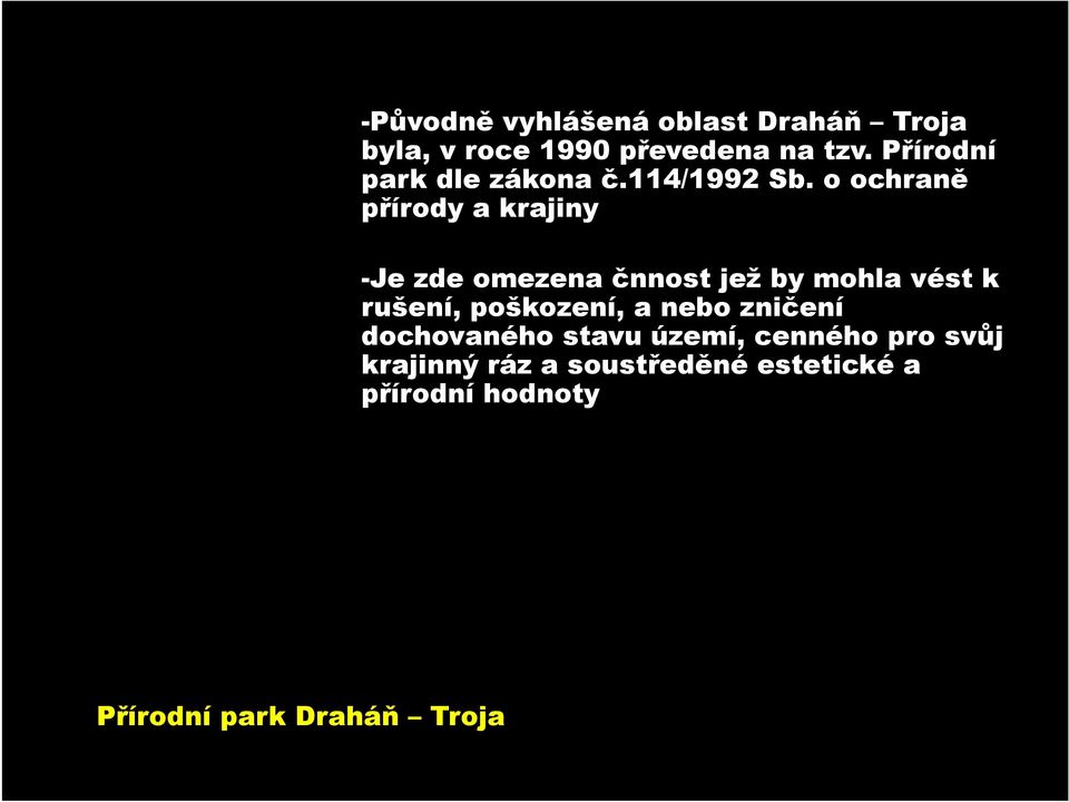 o ochraně přírody a krajiny -Je zde omezena čnnost jež by mohla vést k rušení,