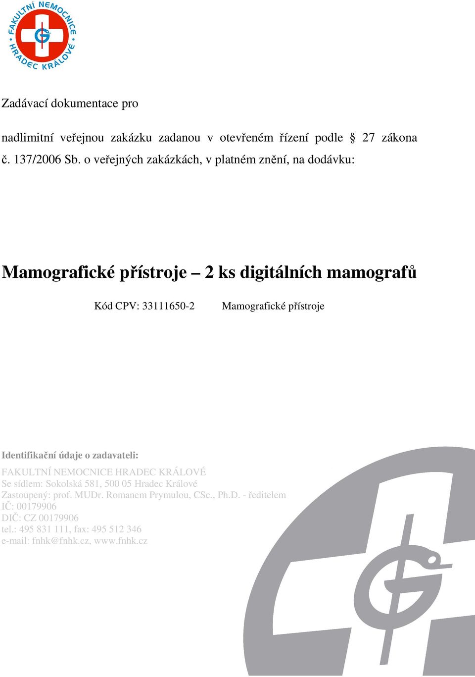 přístroje Identifikační údaje o zadavateli: FAKULTNÍ NEMOCNICE HRADEC KRÁLOVÉ Se sídlem: Sokolská 581, 500 05 Hradec Králové