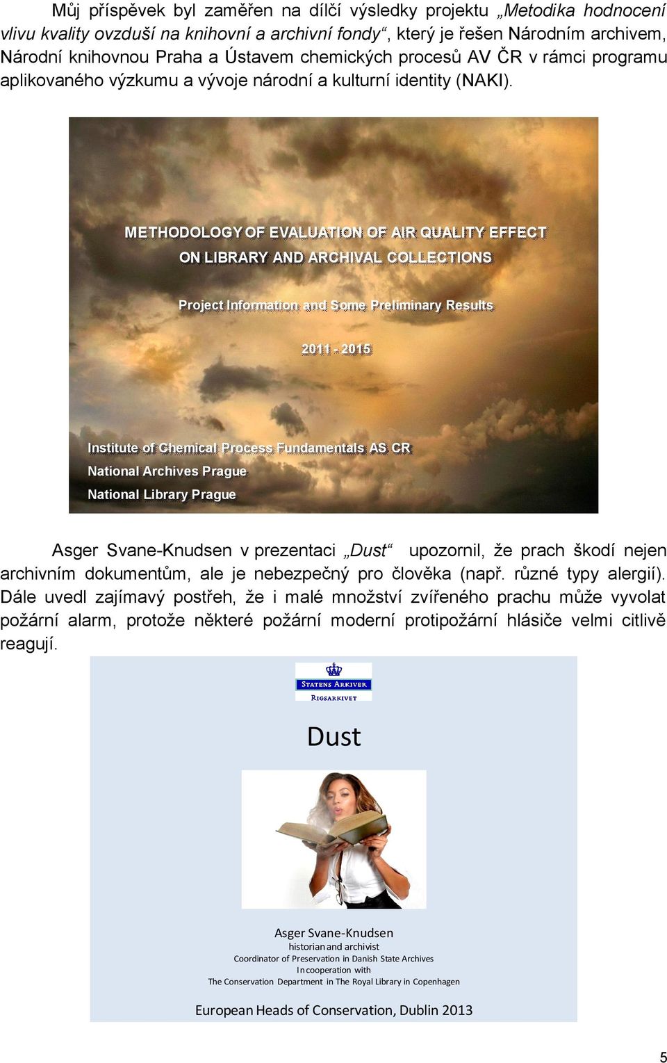 METHODOLOGY OF EVALUATION OF AIR QUALITY EFFECT ON LIBRARY AND ARCHIVAL COLLECTIONS Project Information and Some Preliminary Results 2011-2015 Institute of Chemical Process Fundamentals AS CR