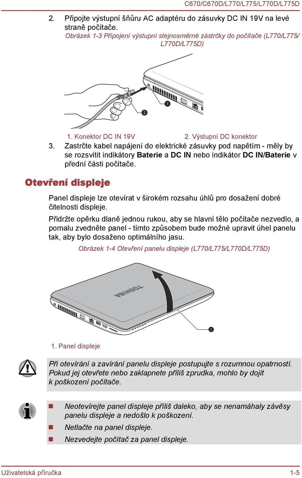 Zastrčte kabel napájení do elektrické zásuvky pod napětím - měly by se rozsvítit indikátory Baterie a DC IN nebo indikátor DC IN/Baterie v přední části počítače.