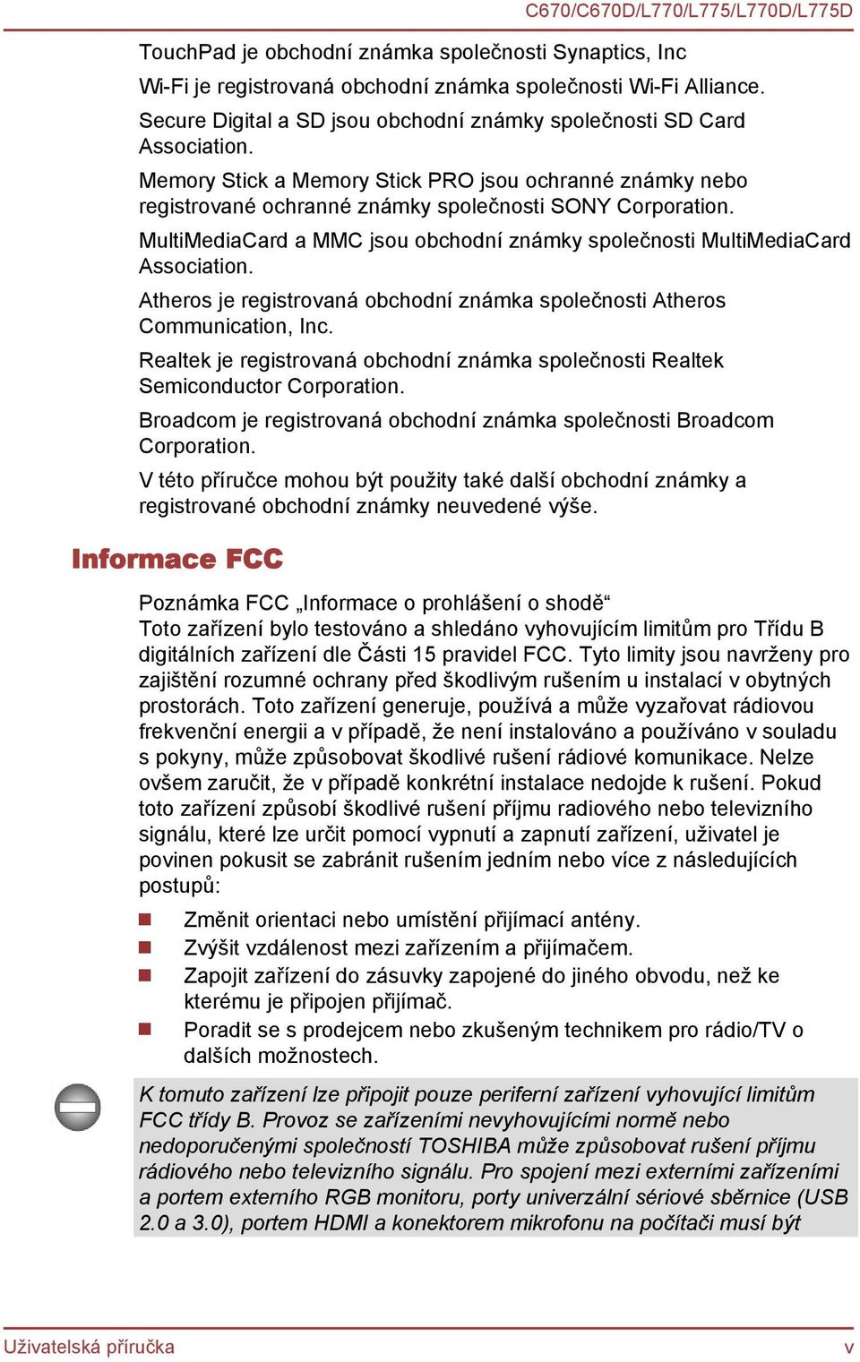 Atheros je registrovaná obchodní známka společnosti Atheros Communication, Inc. Realtek je registrovaná obchodní známka společnosti Realtek Semiconductor Corporation.