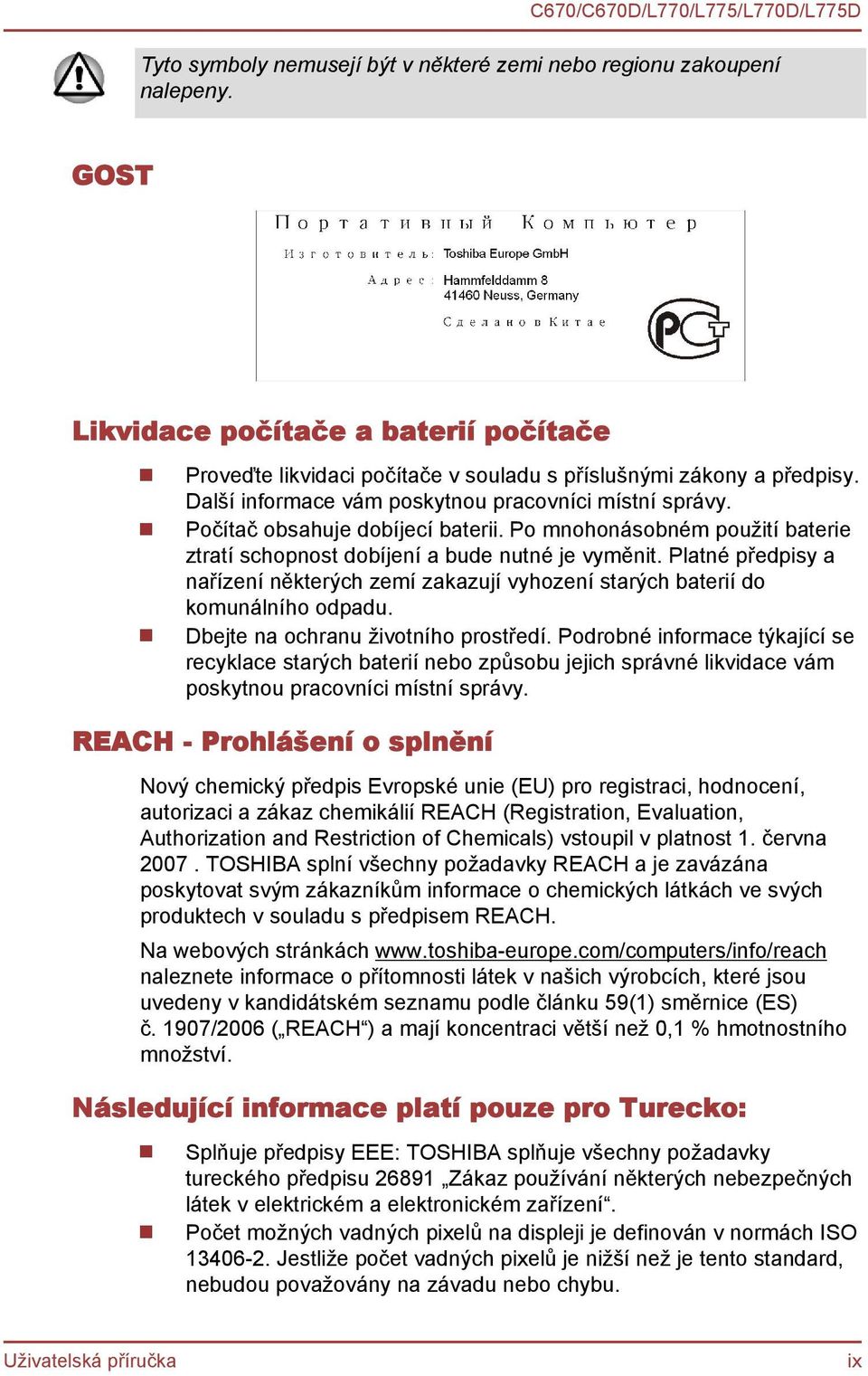 Platné předpisy a nařízení některých zemí zakazují vyhození starých baterií do komunálního odpadu. Dbejte na ochranu životního prostředí.