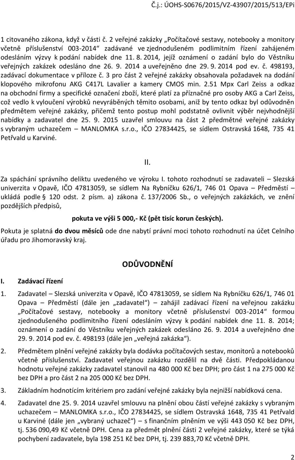 2014, jejíž oznámení o zadání bylo do Věstníku veřejných zakázek odesláno dne 26. 9. 2014 a uveřejněno dne 29. 9. 2014 pod ev. č. 498193, zadávací dokumentace v příloze č.