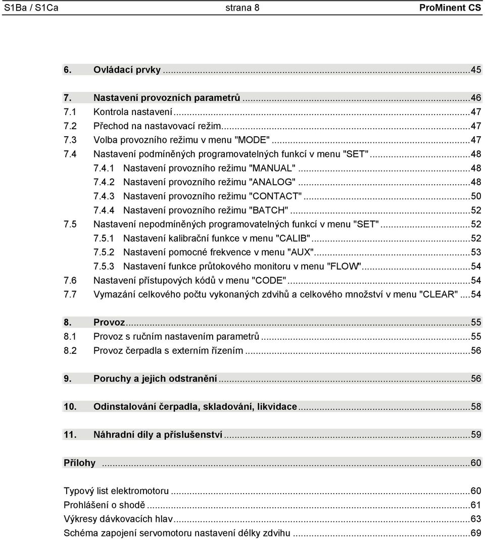 .. 50 7.4.4 Nastavení provozního režimu "BATCH"... 52 7.5 Nastavení nepodmíněných programovatelných funkcí v menu "SET"... 52 7.5.1 Nastavení kalibrační funkce v menu "CALIB"... 52 7.5.2 Nastavení pomocné frekvence v menu "AUX".