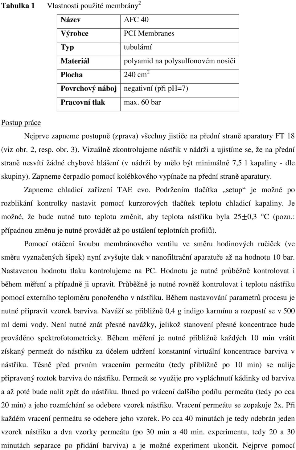 Vizuálně zkontrolujeme nástřik v nádrži a ujistíme se, že na přední straně nesvítí žádné chybové hlášení (v nádrži by mělo být minimálně 7,5 l kapaliny - dle skupiny).