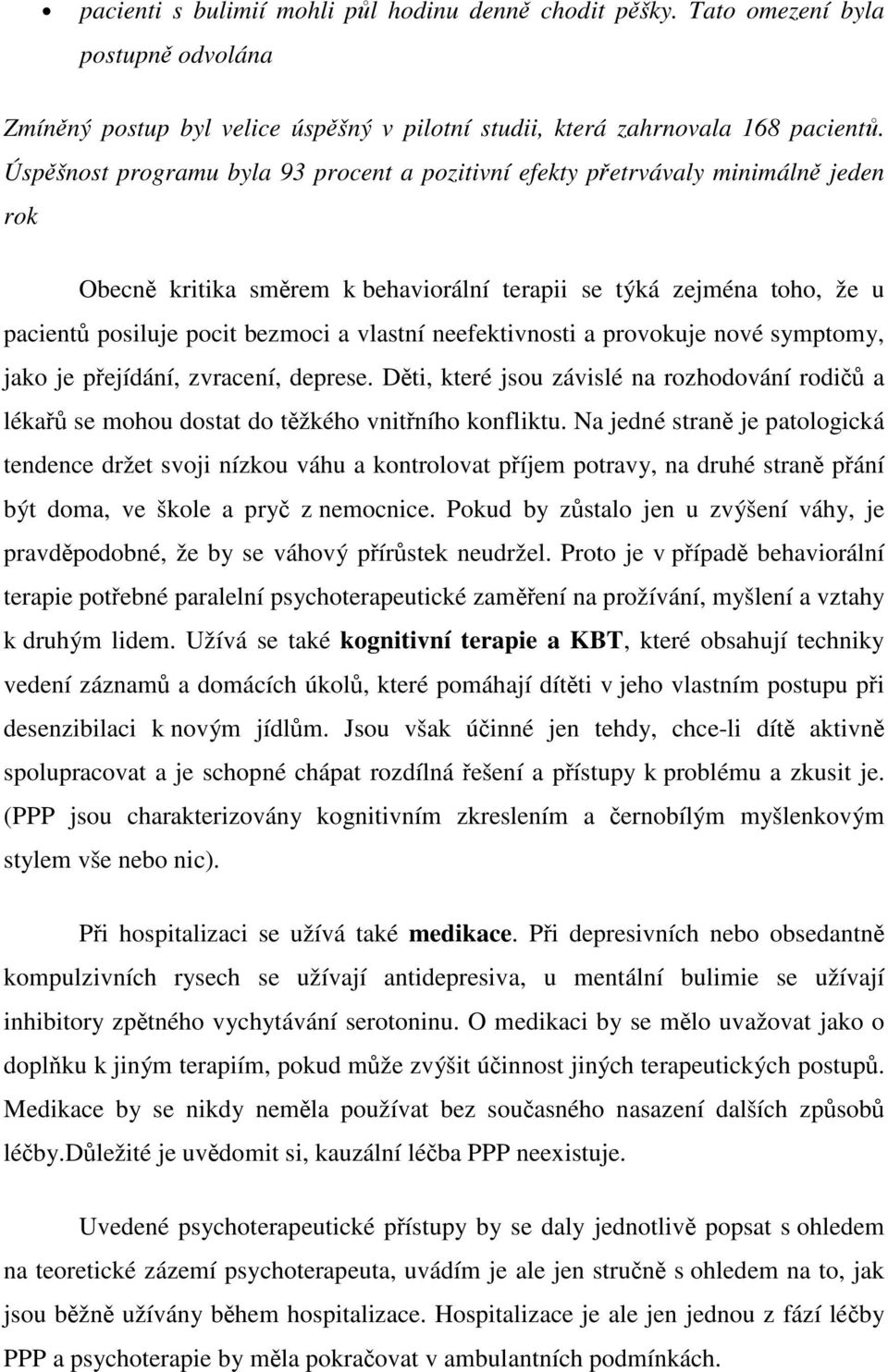 neefektivnosti a provokuje nové symptomy, jako je pejídání, zvracení, deprese. Dti, které jsou závislé na rozhodování rodi a léka se mohou dostat do tžkého vnitního konfliktu.