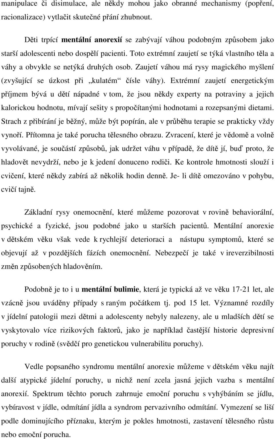 Zaujetí váhou má rysy magického myšlení (zvyšující se úzkost pi kulatém ísle váhy).