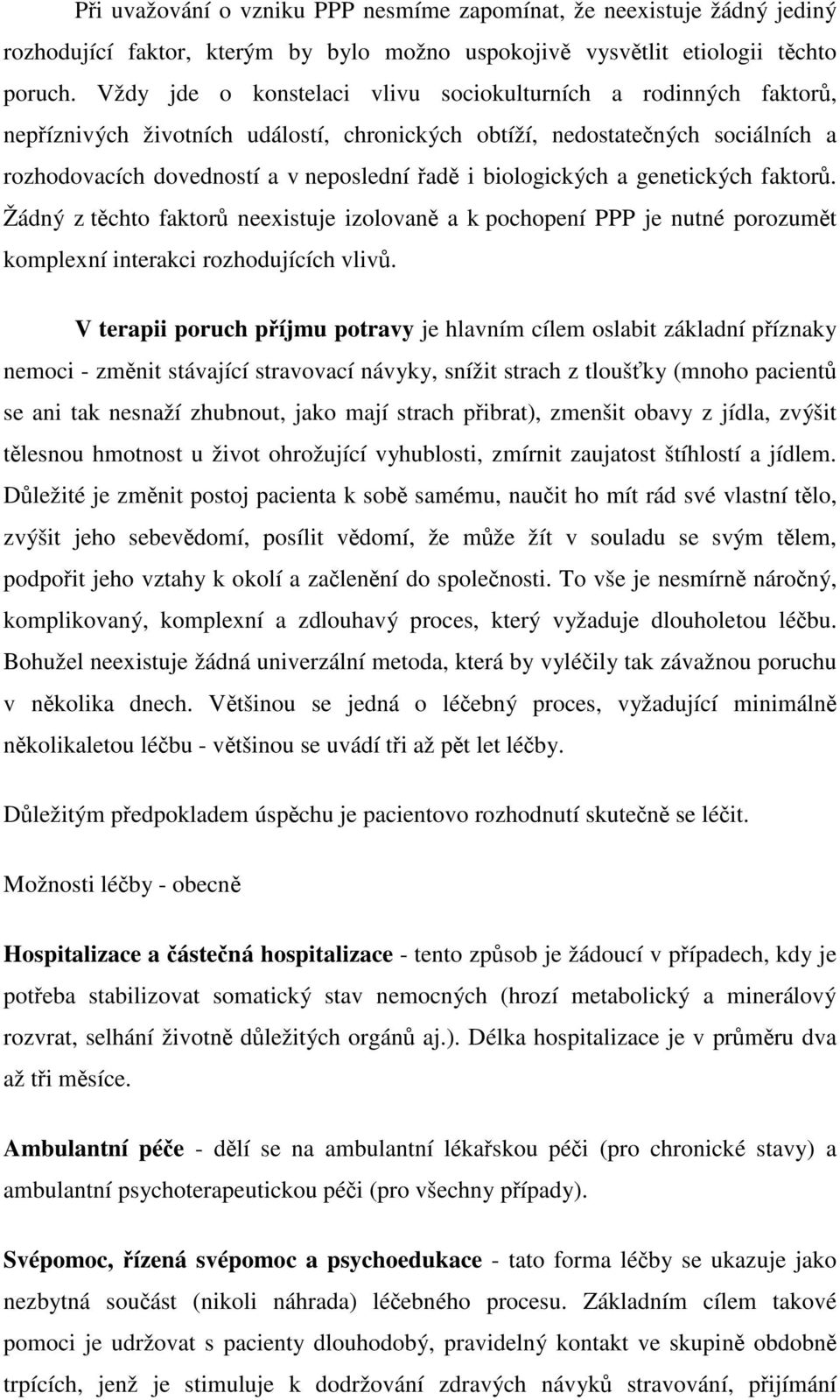 biologických a genetických faktor. Žádný z tchto faktor neexistuje izolovan a k pochopení PPP je nutné porozumt komplexní interakci rozhodujících vliv.