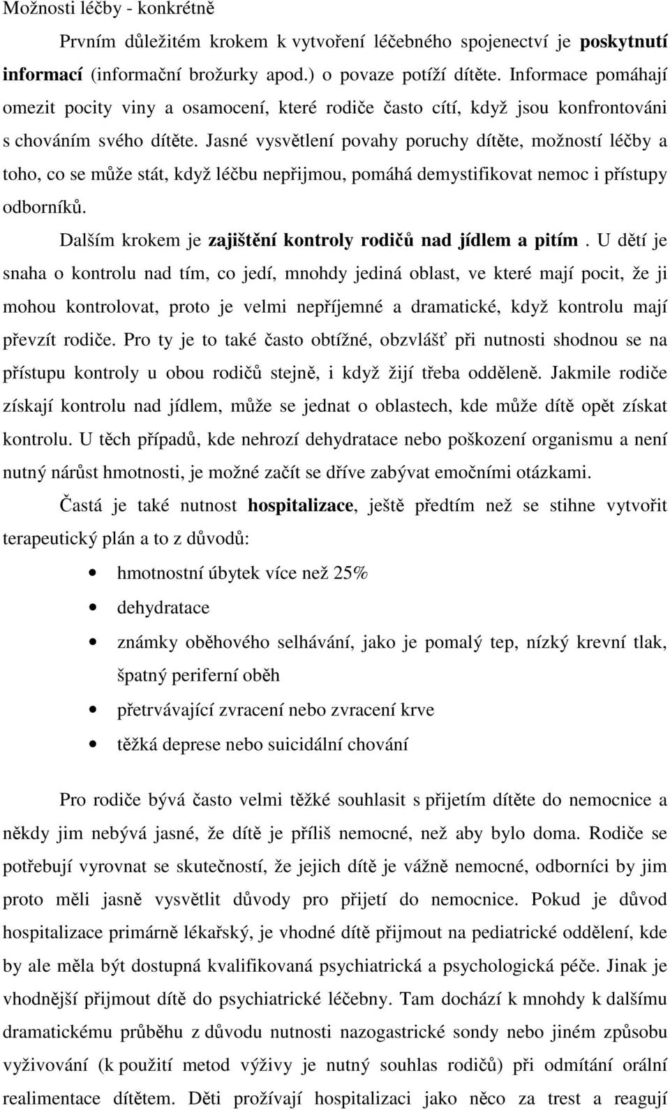 Jasné vysvtlení povahy poruchy dítte, možností léby a toho, co se mže stát, když lébu nepijmou, pomáhá demystifikovat nemoc i pístupy odborník.