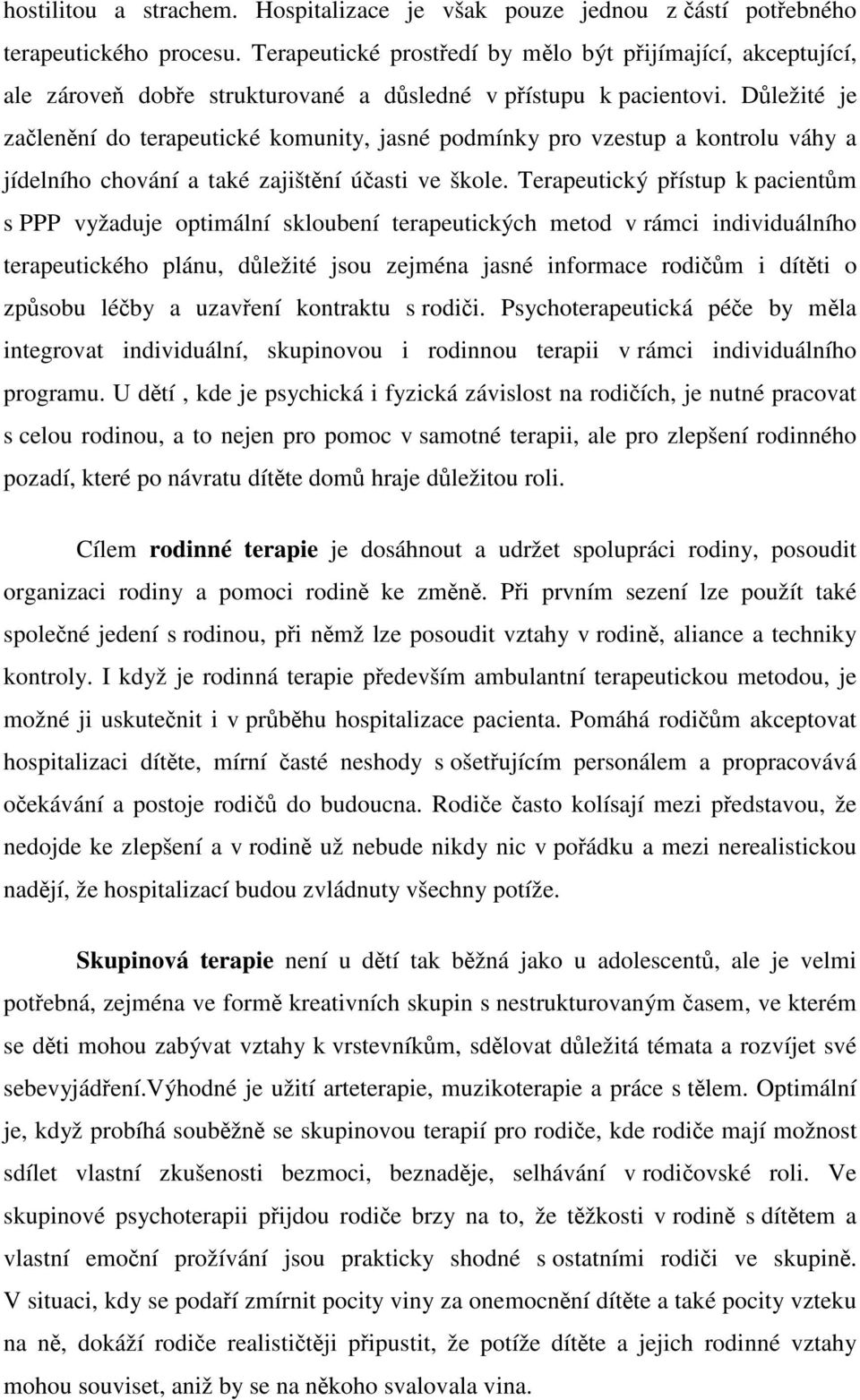 Dležité je zalenní do terapeutické komunity, jasné podmínky pro vzestup a kontrolu váhy a jídelního chování a také zajištní úasti ve škole.