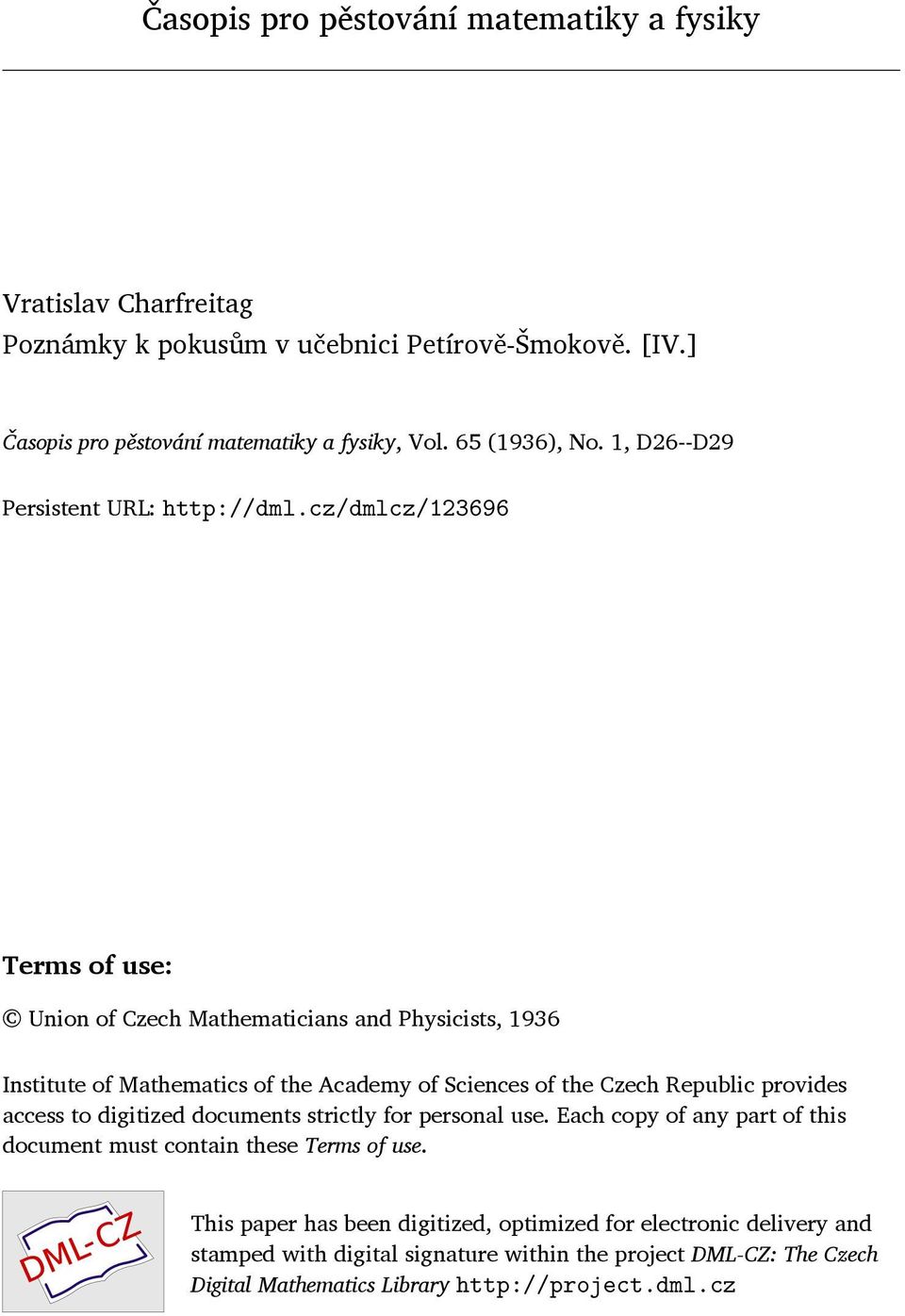 cz/dmlcz/123696 Terms of use: Union of Czech Mathematicians and Physicists, 1936 Institute of Mathematics of the Academy of Sciences of the Czech Republic provides access to