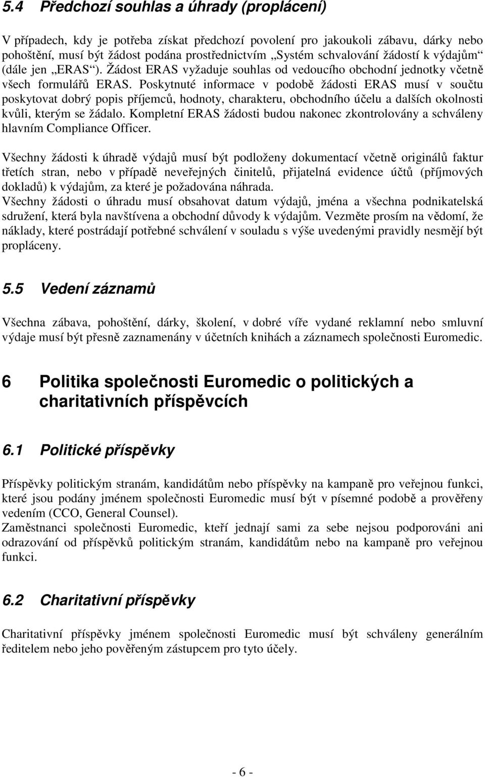 Poskytnuté informace v podobě žádosti ERAS musí v součtu poskytovat dobrý popis příjemců, hodnoty, charakteru, obchodního účelu a dalších okolnosti kvůli, kterým se žádalo.