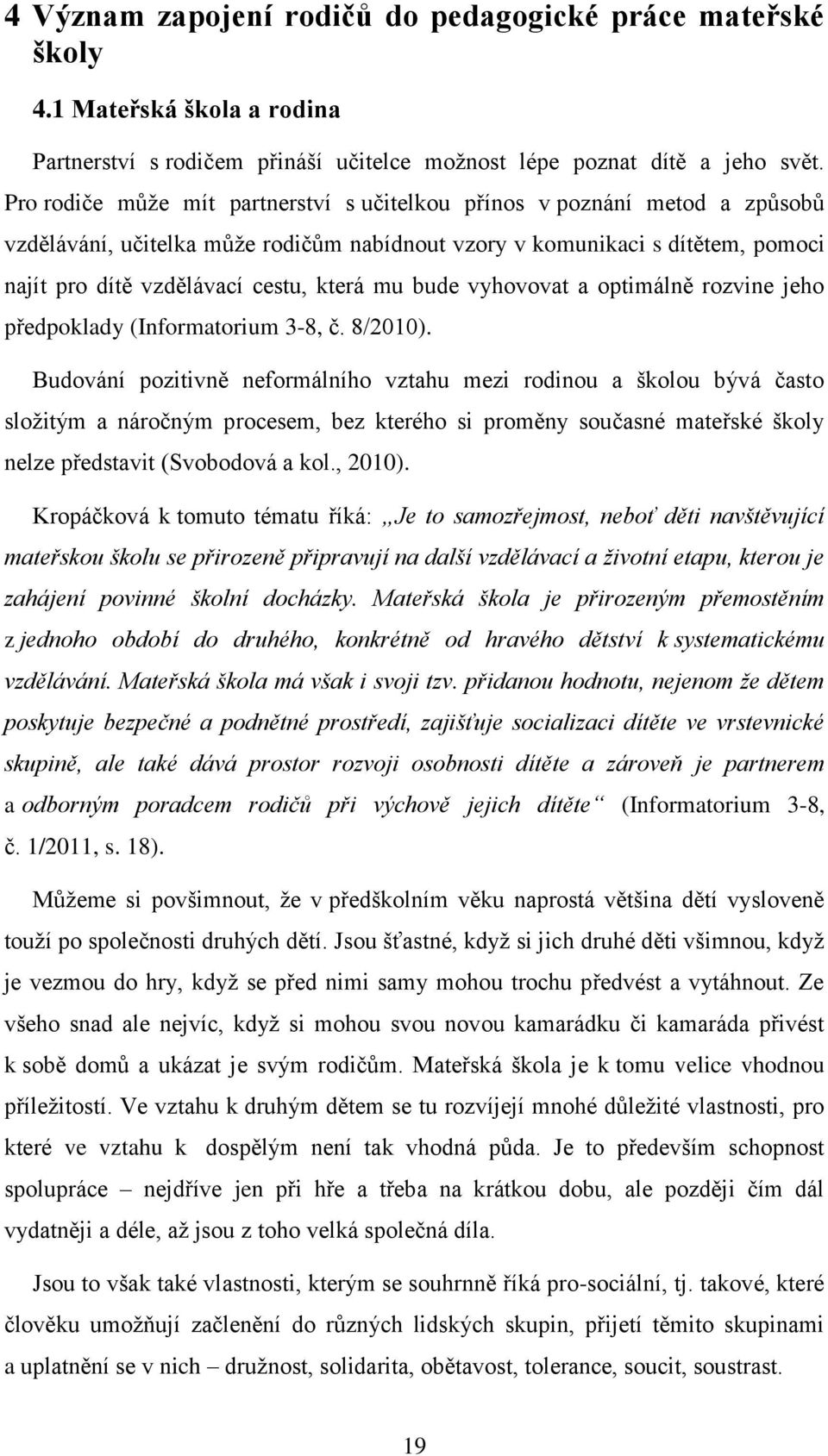 bude vyhovovat a optimálně rozvine jeho předpoklady (Informatorium 3-8, č. 8/2010).