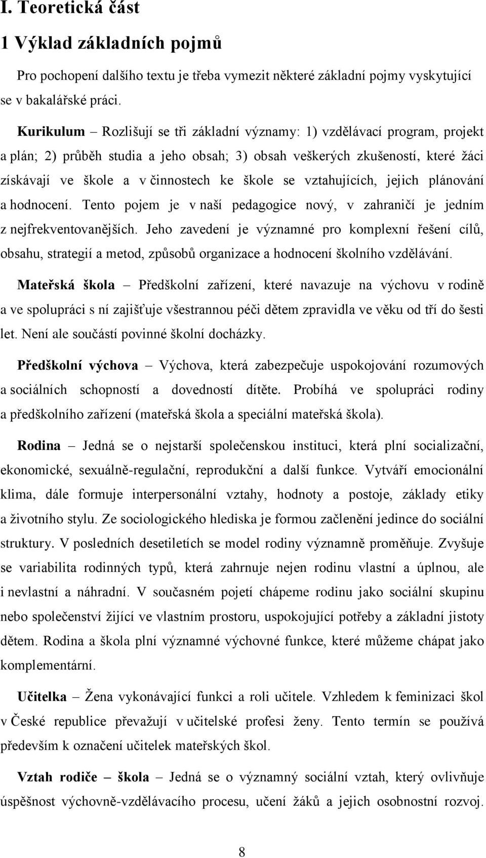 se vztahujících, jejich plánování a hodnocení. Tento pojem je v naší pedagogice nový, v zahraničí je jedním z nejfrekventovanějších.