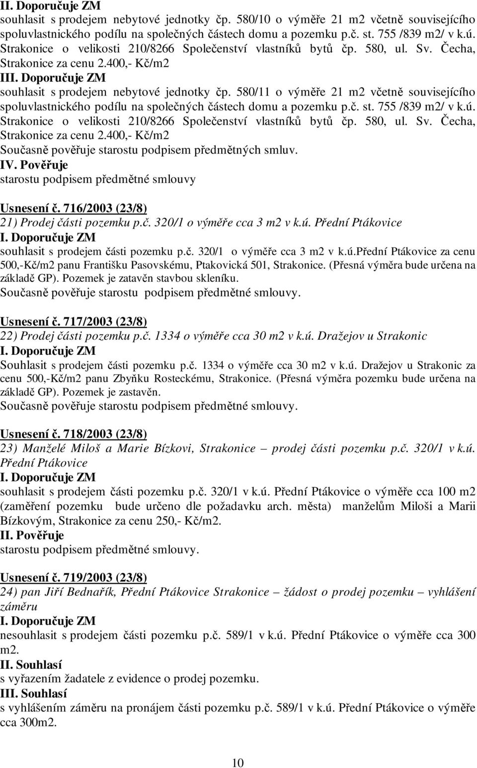 580/11 o výměře 21 m2 včetně souvisejícího spoluvlastnického podílu na společných částech domu a pozemku p.č. st. 755 /839 m2/ v k.ú. Strakonice o velikosti 210/8266 Společenství vlastníků bytů čp.