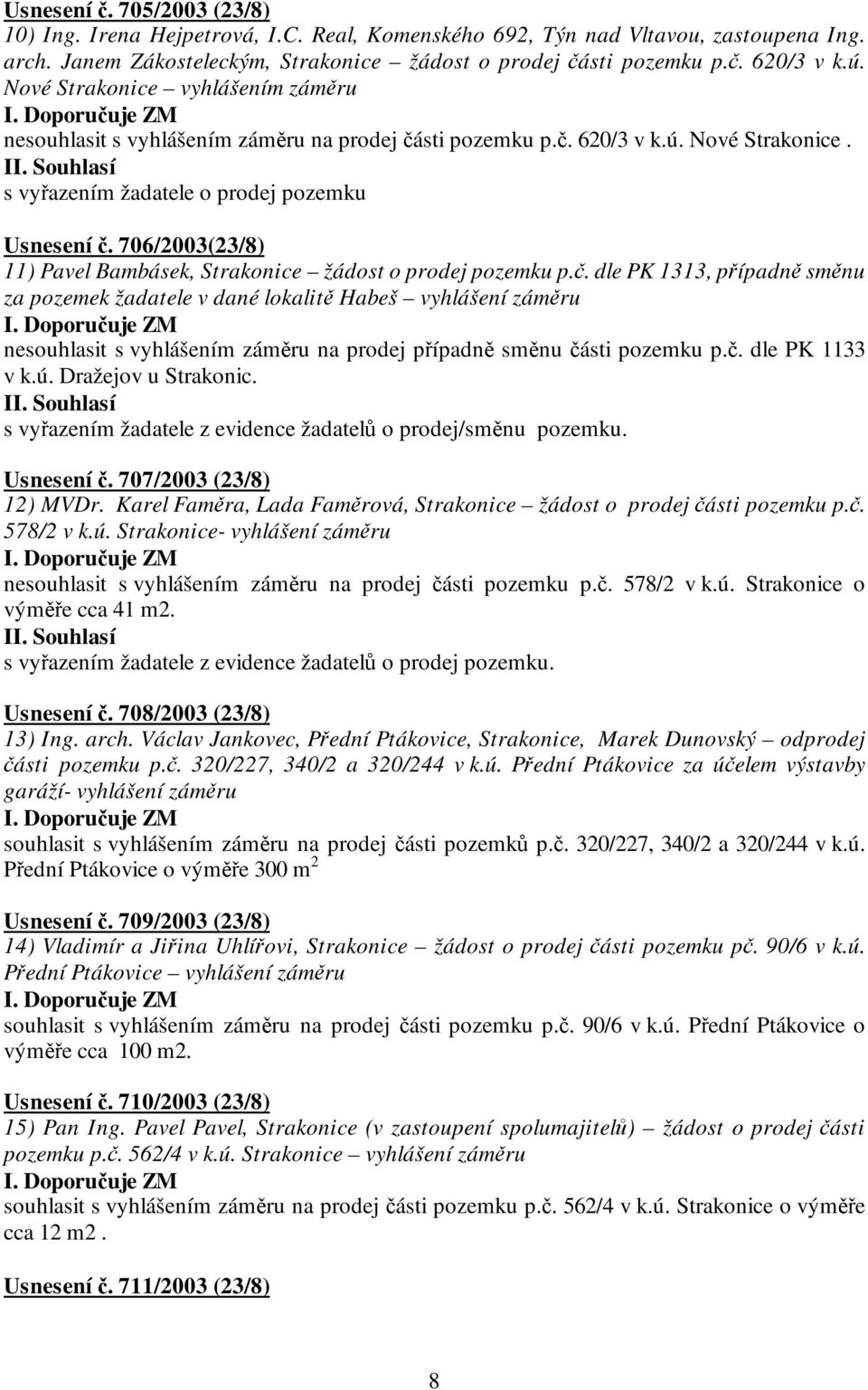 706/2003(23/8) 11) Pavel Bambásek, Strakonice žádost o prodej pozemku p.č.