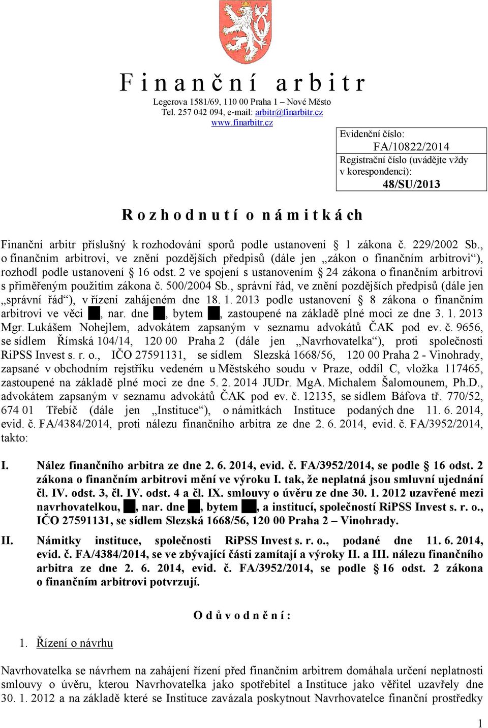 cz Evidenční číslo: FA/10822/2014 Registrační číslo (uvádějte vždy v korespondenci): 48/SU/2013 R o z h o d n u t í o n á m i t k á ch Finanční arbitr příslušný k rozhodování sporů podle ustanovení 1