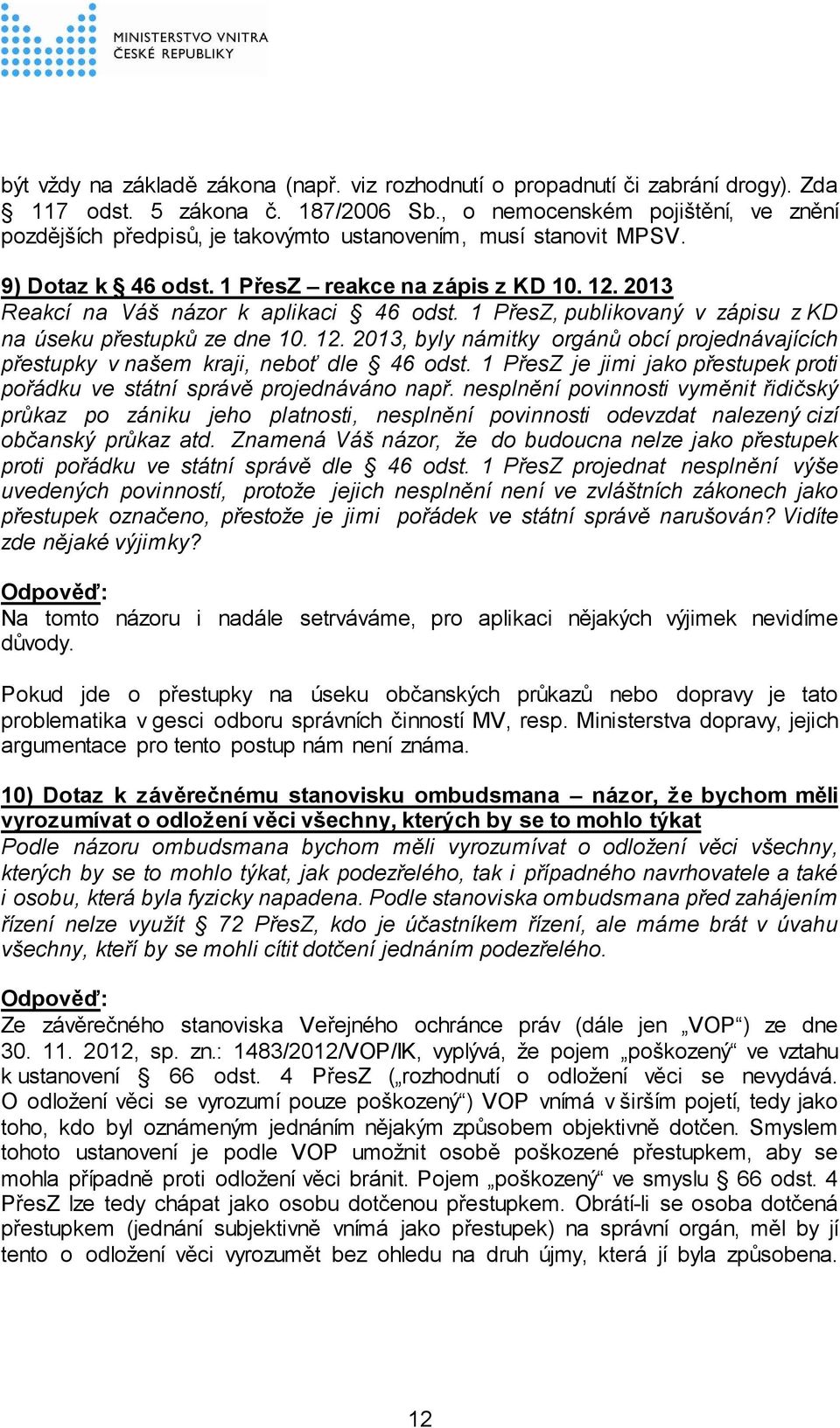 2013 Reakcí na Váš názor k aplikaci 46 odst. 1 PřesZ, publikovaný v zápisu z KD na úseku přestupků ze dne 10. 12.