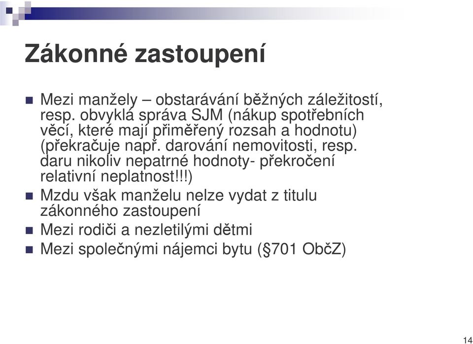 darování nemovitosti, resp. daru nikoliv nepatrné hodnoty- pekroení relativní neplatnost!