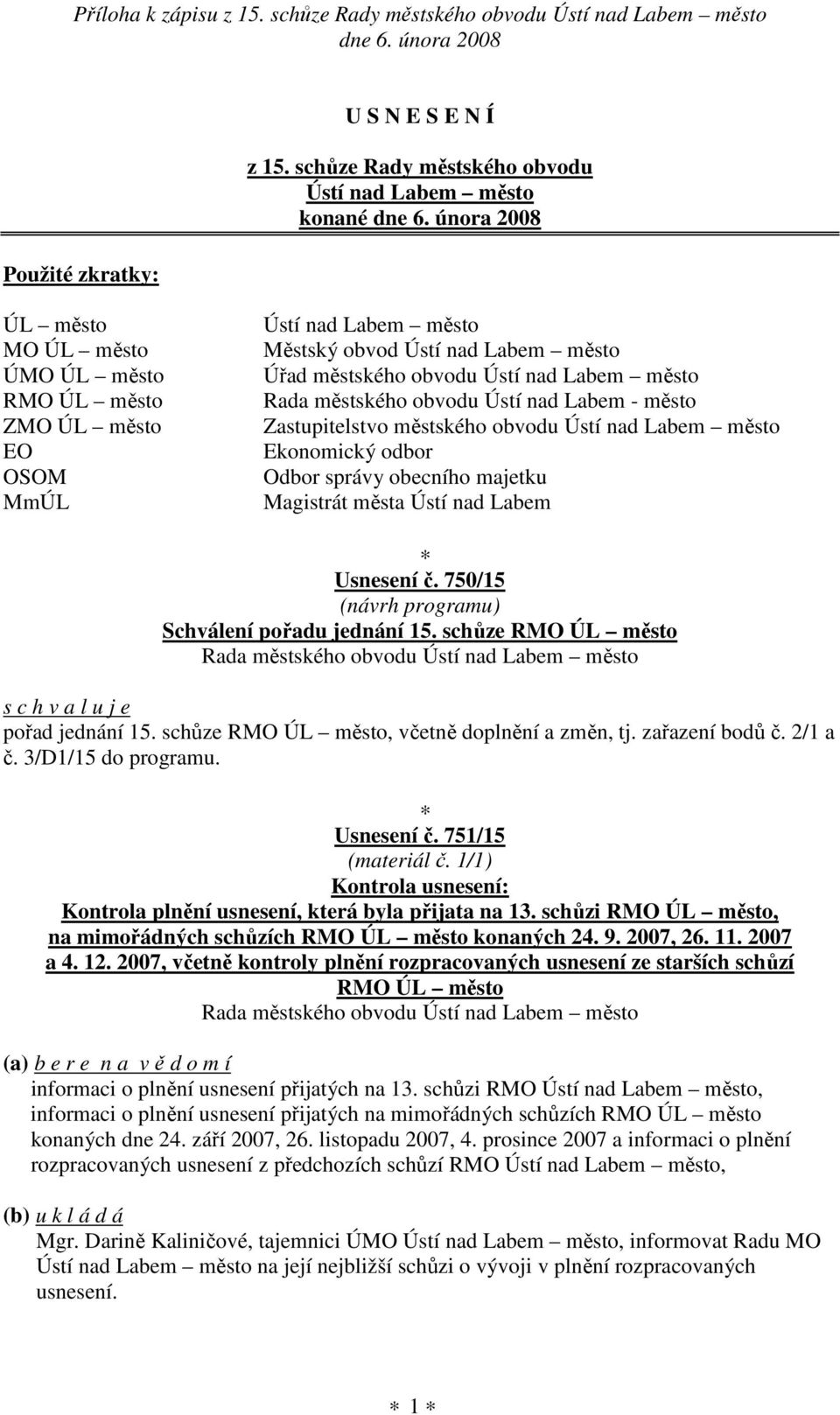 městského obvodu Ústí nad Labem město Rada městského obvodu Ústí nad Labem - město Zastupitelstvo městského obvodu Ústí nad Labem město Ekonomický odbor Odbor správy obecního majetku Magistrát města