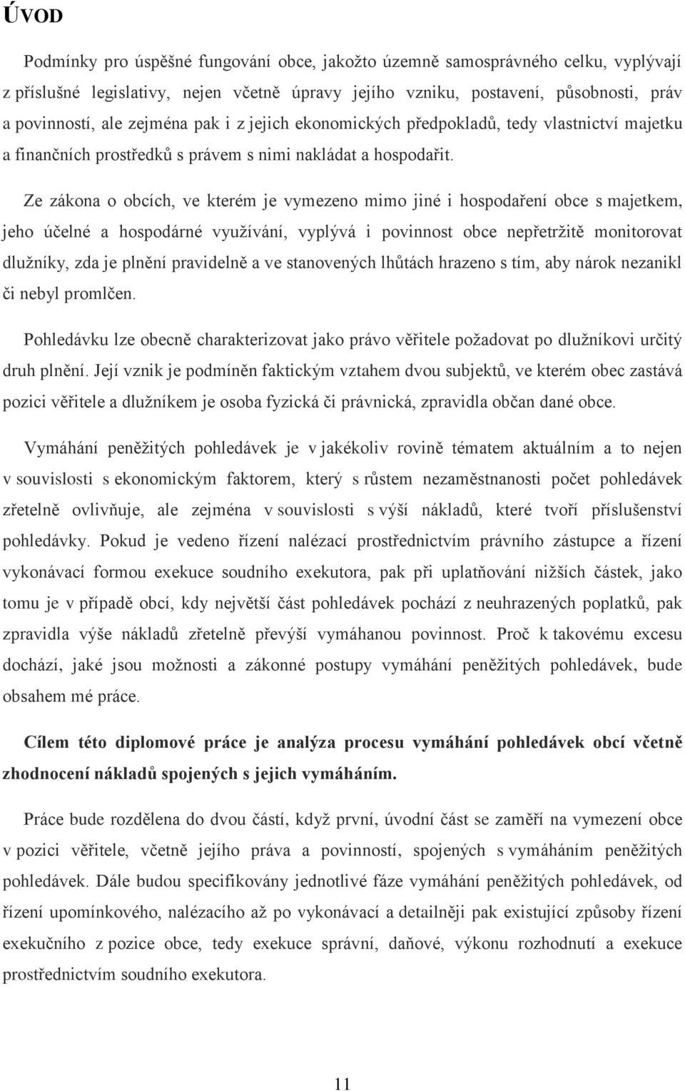 Ze zákona o obcích, ve kterém je vymezeno mimo jiné i hospodaření obce s majetkem, jeho účelné a hospodárné využívání, vyplývá i povinnost obce nepřetržitě monitorovat dlužníky, zda je plnění