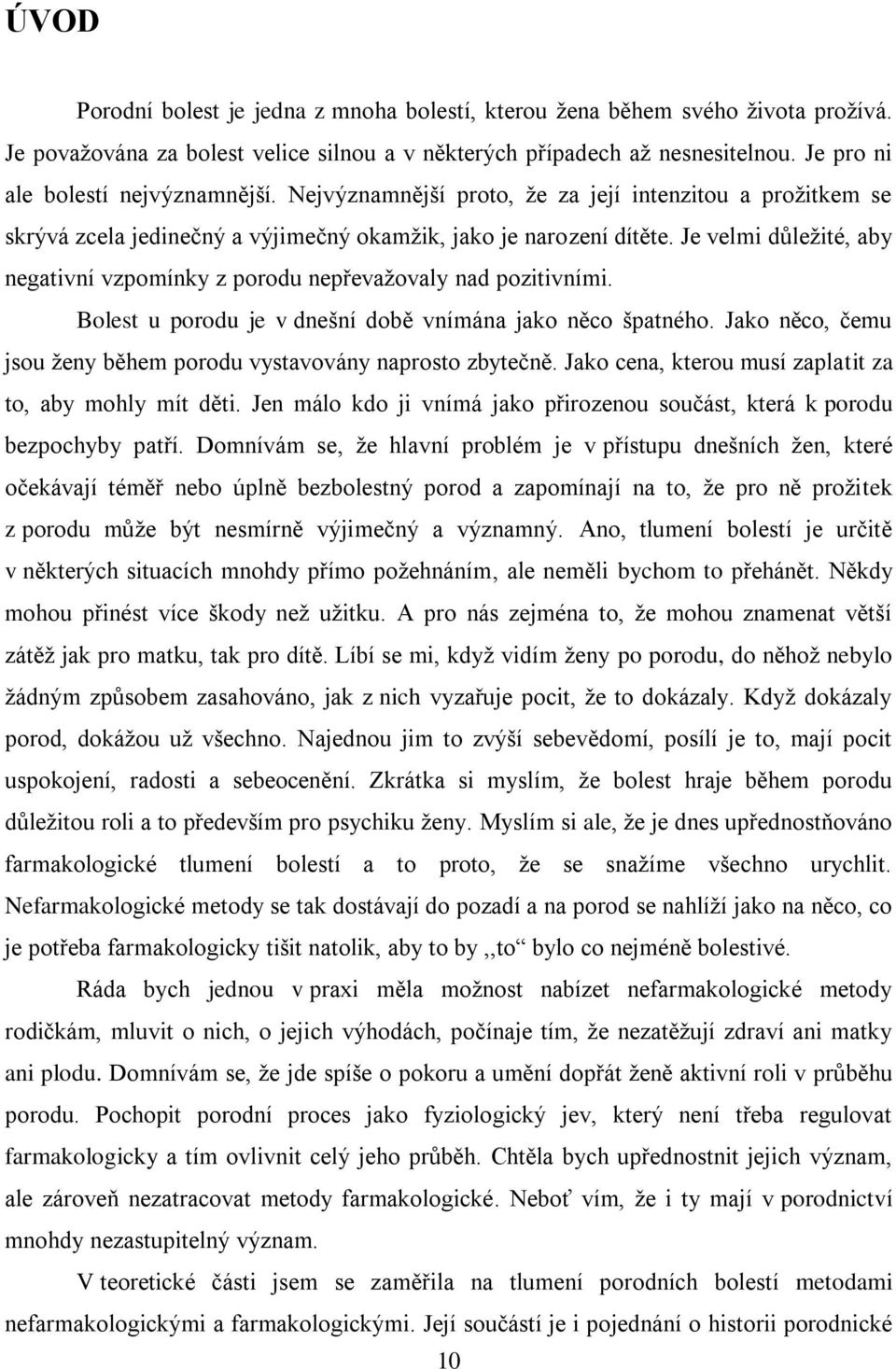 Je velmi důležité, aby negativní vzpomínky z porodu nepřevažovaly nad pozitivními. Bolest u porodu je v dnešní době vnímána jako něco špatného.