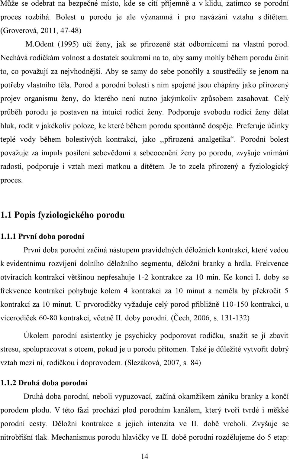 Aby se samy do sebe ponořily a soustředily se jenom na potřeby vlastního těla.