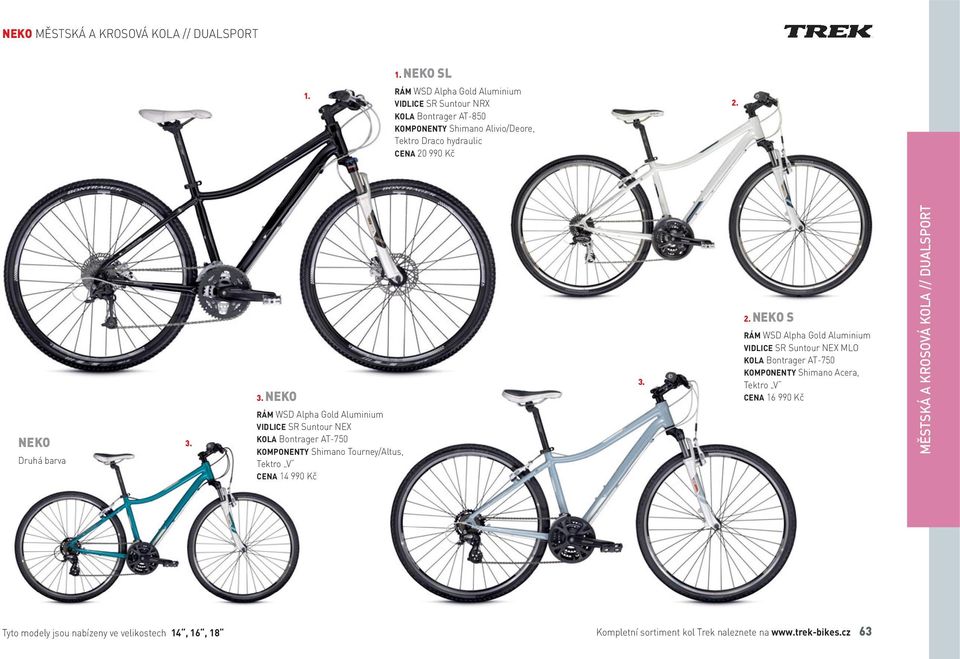 barva NEKO VIDLICE SR Suntour NEX KOLA Bontrager AT-750 KOMPONENTY Shimano Tourney/Altus, Tektro V CENA 14 990 Kč NEKO S VIDLICE SR