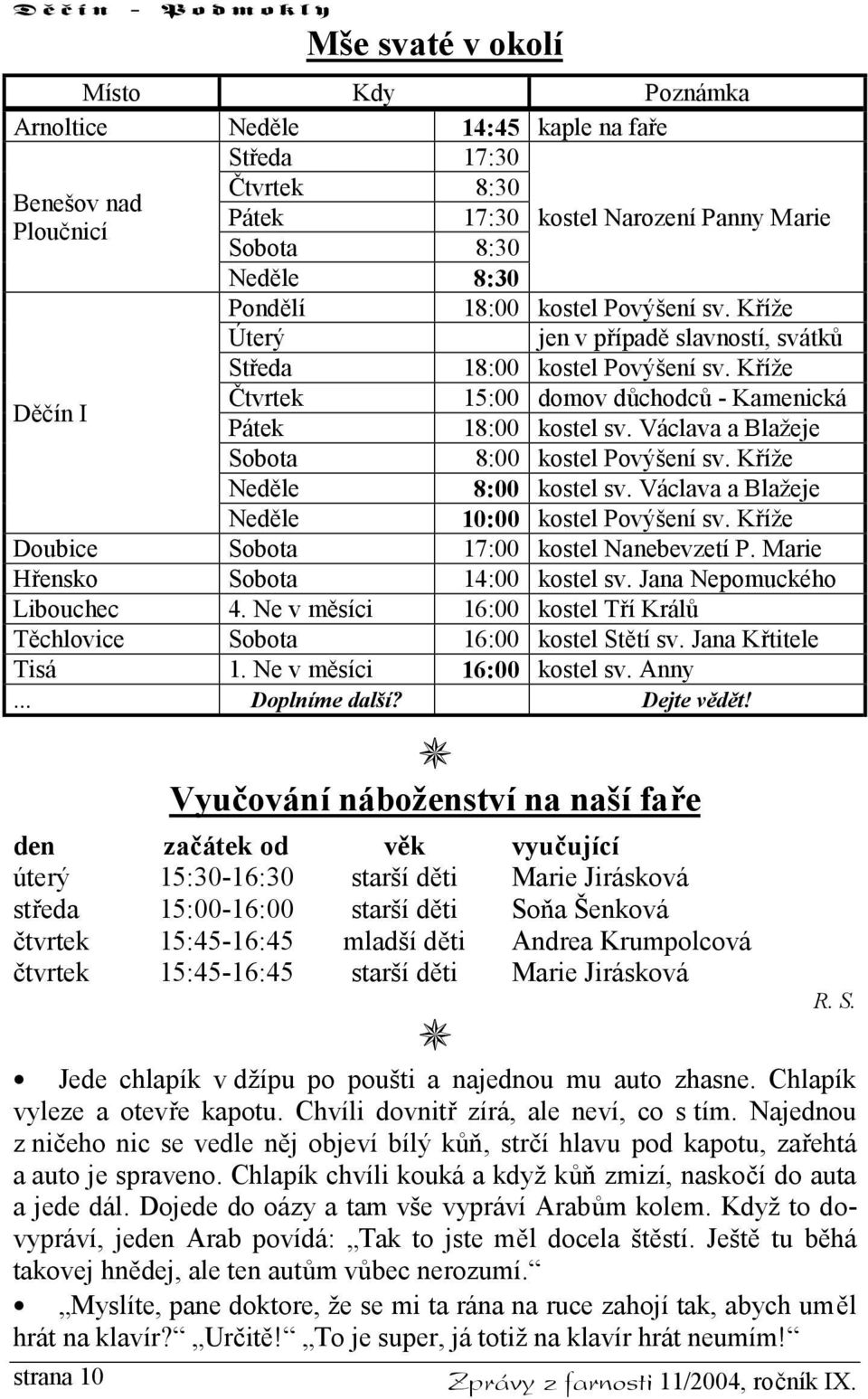 Václava a Blažeje Sobota 8:00 kostel Povýšení sv. Kříže Neděle 8:00 kostel sv. Václava a Blažeje Neděle 10:00 kostel Povýšení sv. Kříže Doubice Sobota 17:00 kostel Nanebevzetí P.