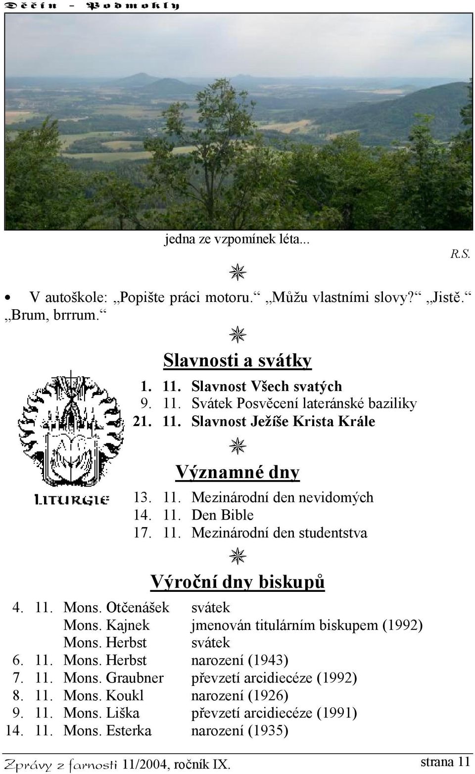 Otčenášek svátek Mons. Kajnek jmenován titulárním biskupem (1992) Mons. Herbst svátek 6. 11. Mons. Herbst narození (1943) 7. 11. Mons. Graubner převzetí arcidiecéze (1992) 8. 11. Mons. Koukl narození (1926) 9.