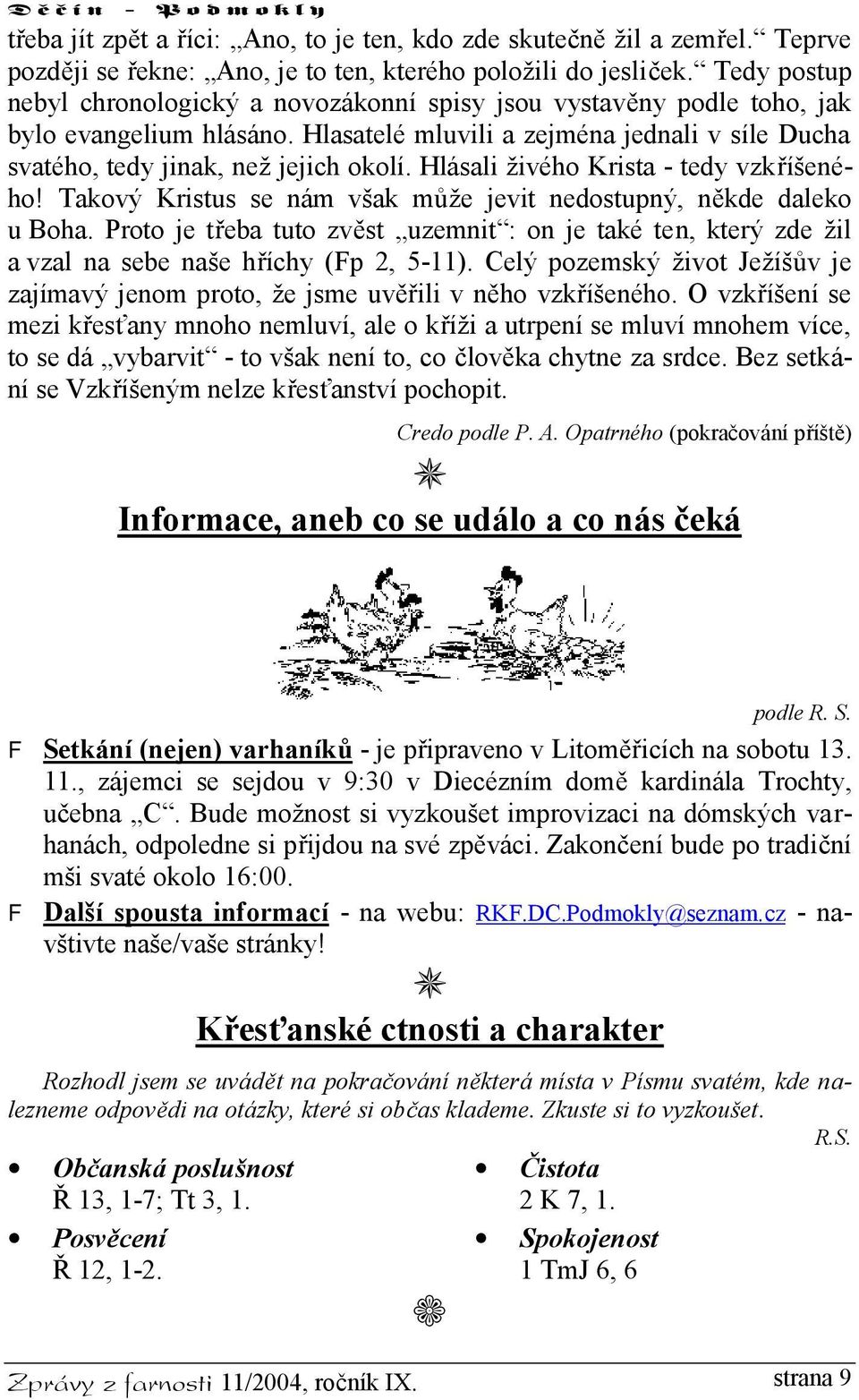 Hlásali živého Krista - tedy vzkříšeného! Takový Kristus se nám však může jevit nedostupný, někde daleko u Boha.